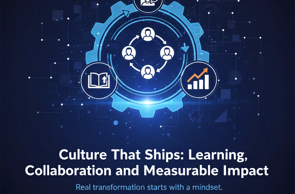 Culture That Ships: Learning, Collaboration, and Measurable Impact